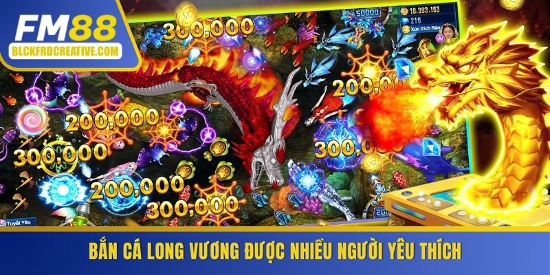 Bắn cá long vương được nhiều người yêu thích