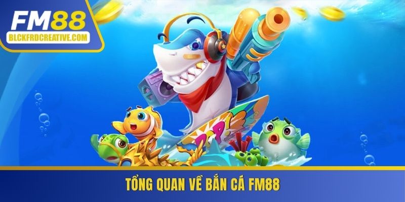 Tổng quan về bắn cá FM88