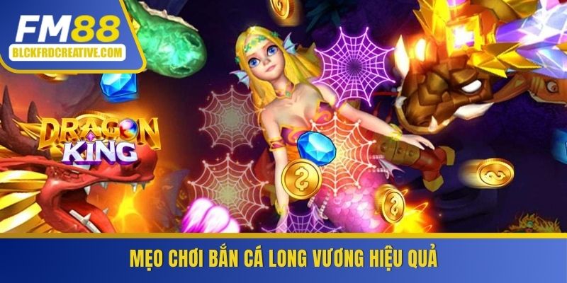 Mẹo chơi bắn cá long vương hiệu quả