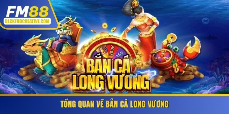 Tổng quan về bắn cá long vương
