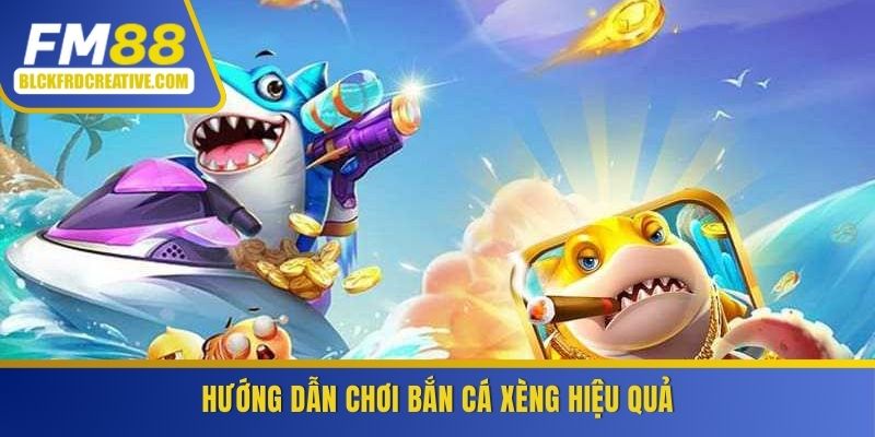 Hướng dẫn chơi bắn cá xèng hiệu quả