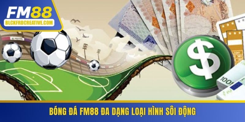 Cá độ bóng đá tại FM88 đa dạng loại hình sôi động