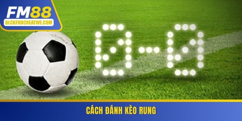 Cách đánh kèo rung