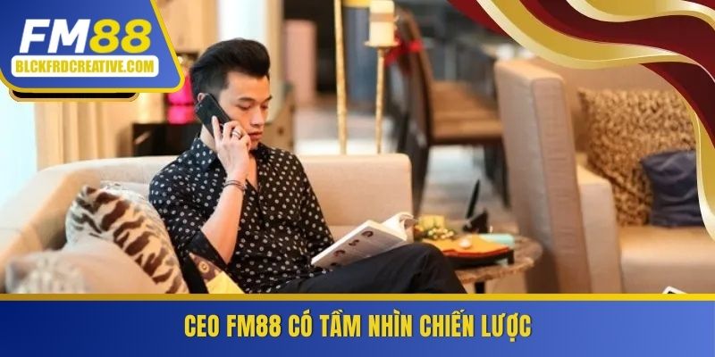 CEO FM88 có tầm nhìn chiến lược vượt trội