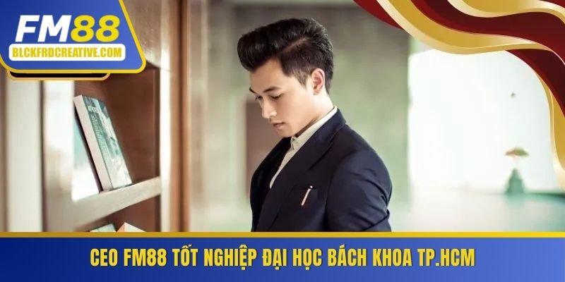 CEO FM88 tốt nghiệp Đại học Bách Khoa TP.HCM