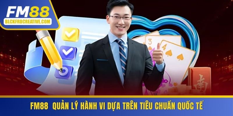 FM88 quản lý hành vi dựa trên tiêu chuẩn quốc tế