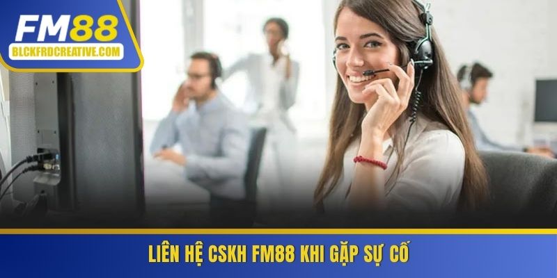 Liên hệ CSKH FM88 khi gặp sự cố