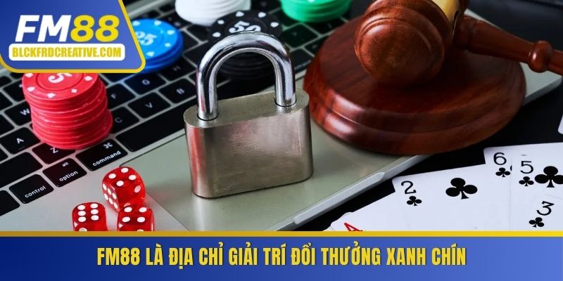 FM88 là địa chỉ giải trí đổi tiền thật siêu xanh chín
