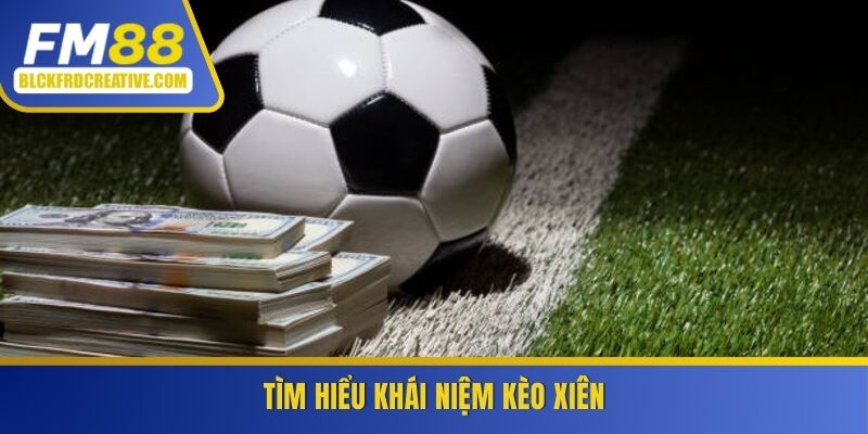 Tìm hiểu khái niệm kèo xiên cùng FM88