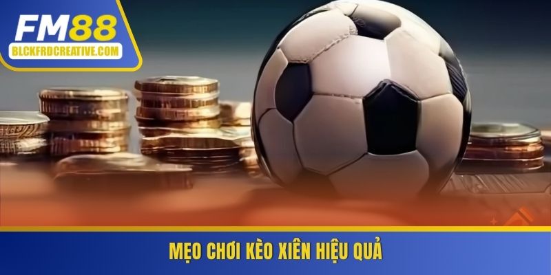 Mẹo chơi kèo xiên hiệu quả từ chuyên gia FM88