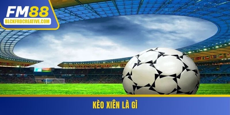 Kèo xiên là gì