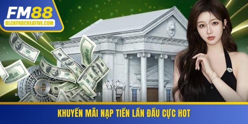 Khuyến mãi nạp tiền lần đầu cực hot