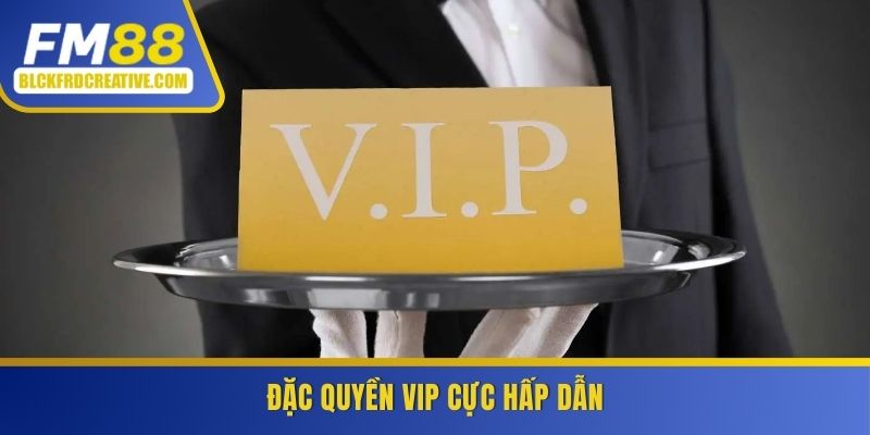 Đặc quyền VIP cực hấp dẫn tại FM88