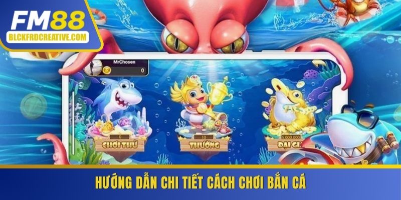 Hướng dẫn chi tiết cách chơi bắn cá FM88