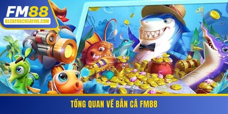Tổng quan về bắn cá FM88
