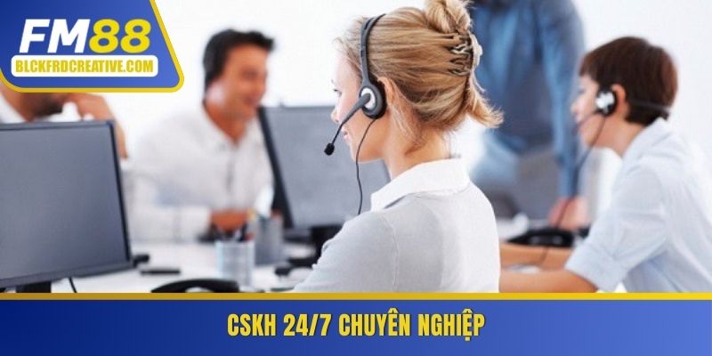 CSKH 24/7 chuyên nghiệp