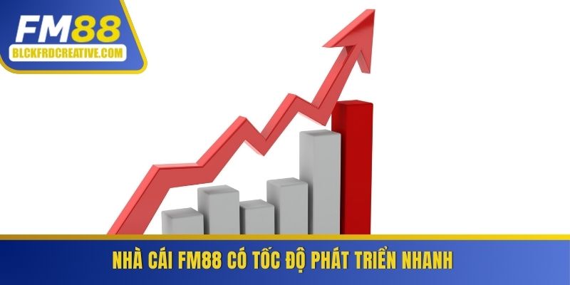 Nhà cái FM88 có tốc độ phát triển nhanh