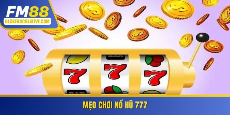 Mẹo chơi nổ hũ 777 từ chuyên gia FM88