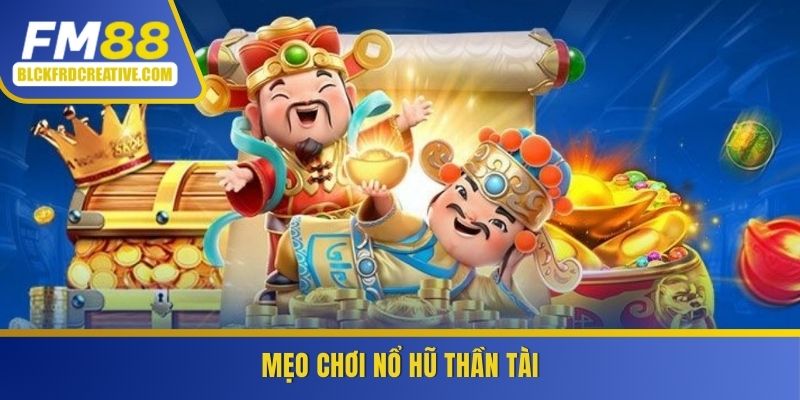 Mẹo chơi nổ hũ thần tài từ chuyên gia FM88