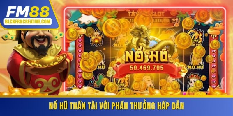 Nổ hũ thần tài với phần thưởng hấp dẫn