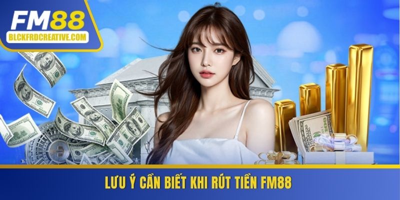 Lưu ý cần biết khi rút tiền FM88