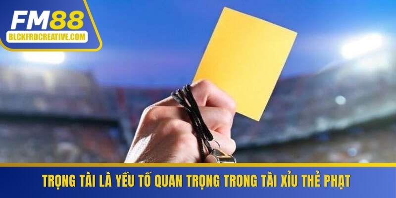 Trọng tài là yếu tố quan trọng trong tài xỉu thẻ phạt